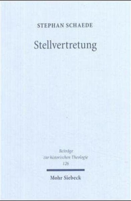 Stellvertretung : Begriffsgeschichtliche Studien zur Soteriologie, Hardback Book