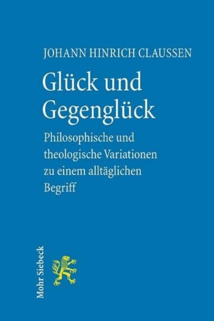 Gluck und Gegengluck : Philosophische und theologische Variationen uber einen alltaglichen Begriff, Paperback / softback Book