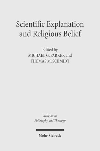 Scientific Explanation and Religious Belief : Science and Religion in Philosophical and Public Discourse, Paperback / softback Book