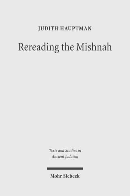 Rereading the Mishnah : A New Approach to Ancient Jewish Texts, Hardback Book