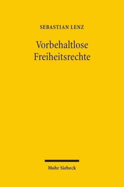 Vorbehaltlose Freiheitsrechte : Stellung und Funktion vorbehaltloser Freiheitsrechte in der Verfassungsordnung, Hardback Book