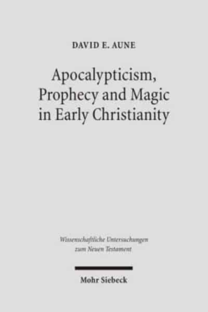 Apocalypticism, Prophecy and Magic in Early Christianity : Collected Essays, Hardback Book
