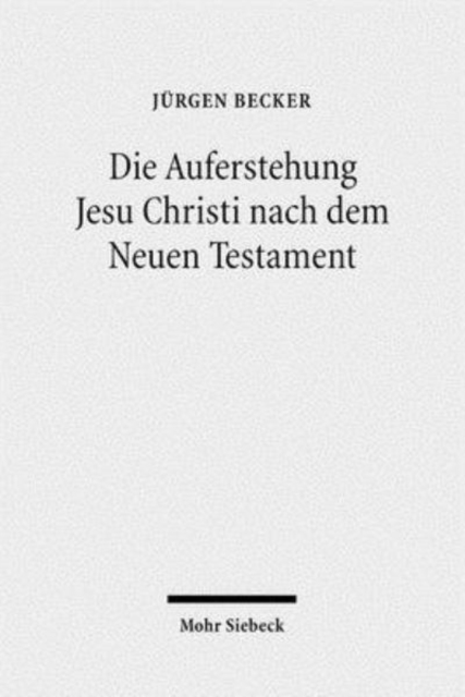 Die Auferstehung Jesu Christi nach dem Neuen Testament : Ostererfahrung und Osterverstandnis im Urchristentum, Hardback Book