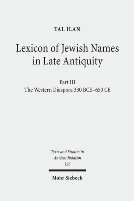 Lexicon of Jewish Names in Late Antiquity : Part III: The Western Diaspora, 330 BCE - 650 CE, Hardback Book