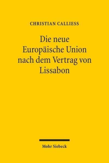 Die neue Europaische Union nach dem Vertrag von Lissabon : Ein Uberblick uber die Reformen unter Berucksichtigung ihrer Implikationen fur das deutsche Recht, Paperback / softback Book