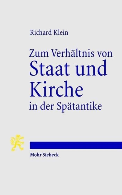 Zum Verhaltnis von Staat und Kirche in der Spatantike : Studien zu politischen, sozialen und wirtschaftlichen Fragen, Paperback / softback Book