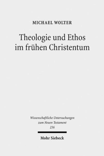 Theologie und Ethos im fruhen Christentum : Studien zu Jesus, Paulus und Lukas, Hardback Book