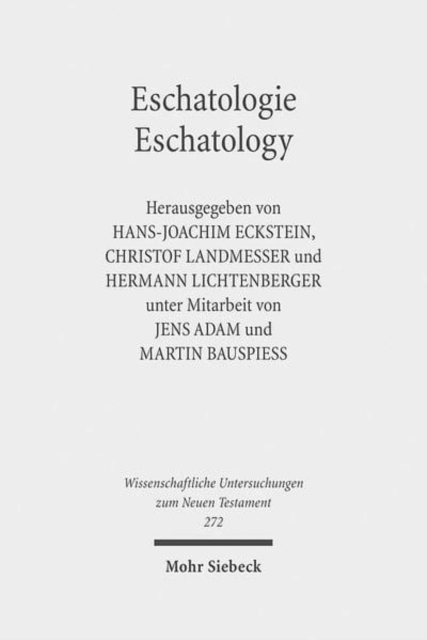 Eschatologie - Eschatology : The Sixth Durham-Tubingen Research Symposium: Eschatology in Old Testament, Ancient Judaism and Early Christianity (Tubingen, September, 2009), Hardback Book