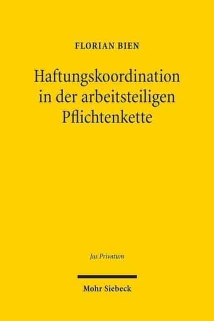 Haftungskoordination in der arbeitsteiligen Pflichtenkette : Zugleich ein Beitrag zum Dogma von der Relativitat der Schuldverhaltnisse, Hardback Book