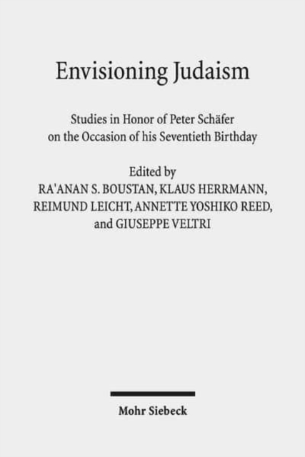 Envisioning Judaism : Studies in Honor of Peter Schafer on the Occasion of his Seventieth Birthday, Hardback Book