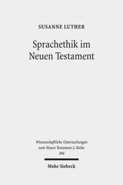 Sprachethik im Neuen Testament : Eine Analyse des fruhchristlichen Diskurses im Matthausevangelium, im Jakobusbrief und im 1. Petrusbrief, Paperback / softback Book