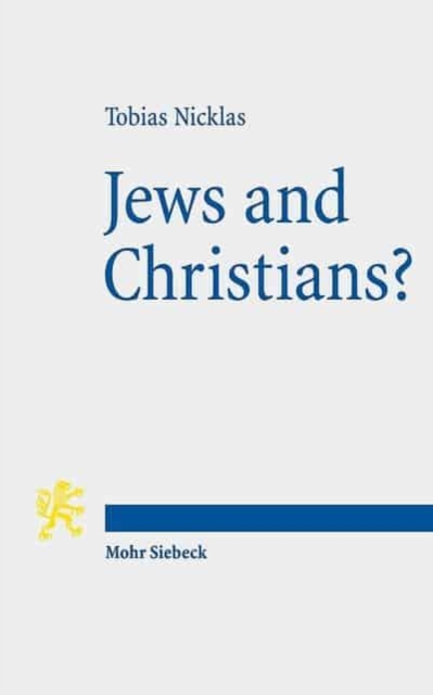 Jews and Christians? : Second-Century 'Christian' Perspectives on the "Parting of the Ways" (Annual Deichmann Lectures 2013), Paperback / softback Book