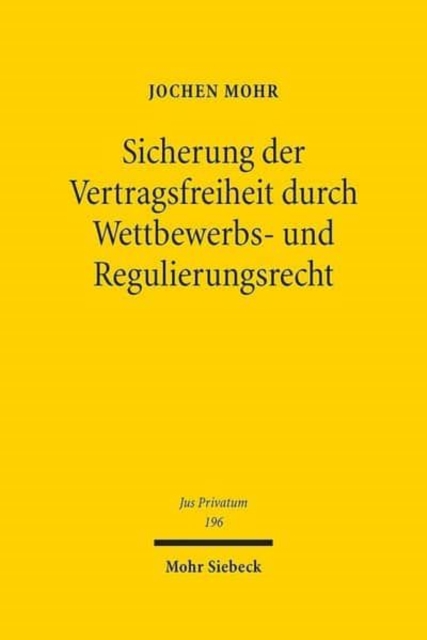 Sicherung der Vertragsfreiheit durch Wettbewerbs- und Regulierungsrecht : Domestizierung wirtschaftlicher Macht durch Inhaltskontrolle der Folgevertrage, Hardback Book