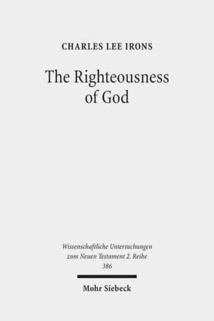 The Righteousness of God : A Lexical Examination of the Covenant-Faithfulness Interpretation, Paperback / softback Book