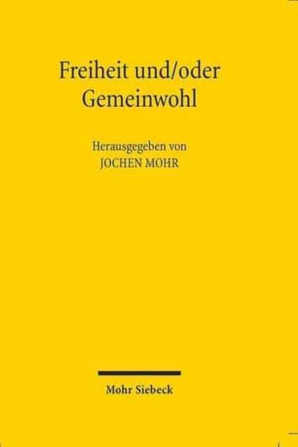Freiheit und/oder Gemeinwohl : Kolloquium zu Ehren des 80. Geburtstags von Klaus Adomeit, Paperback / softback Book