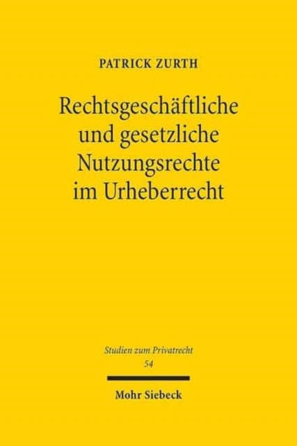 Rechtsgeschaftliche und gesetzliche Nutzungsrechte im Urheberrecht : Eine dogmatische Analyse der Rechtsnatur und der vertraglichen Gestaltungsmoglichkeiten, Hardback Book