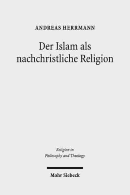 Der Islam als nachchristliche Religion : Die Konzeptionen George A. Lindbecks als Koordinaten fur den christlich-islamischen Dialog, Paperback / softback Book