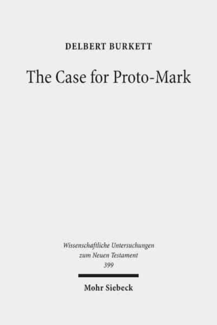 The Case for Proto-Mark : A Study in the Synoptic Problem, Hardback Book