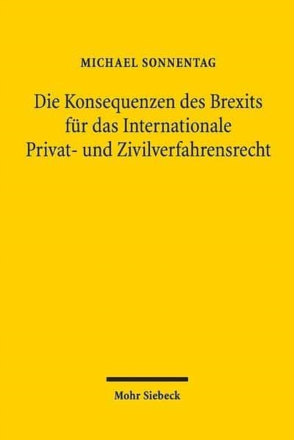 Die Konsequenzen des Brexits fur das Internationale Privat- und Zivilverfahrensrecht, Paperback / softback Book