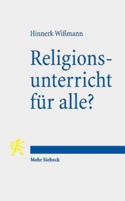 Religionsunterricht fur alle? : Zum Beitrag des Religionsverfassungsrechts fur die pluralistische Gesellschaft, Paperback / softback Book