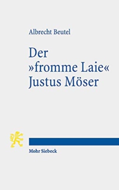 Der "fromme Laie" Justus Moeser : Funktionale Religionstheorie im Zeitalter der Aufklarung, Paperback / softback Book