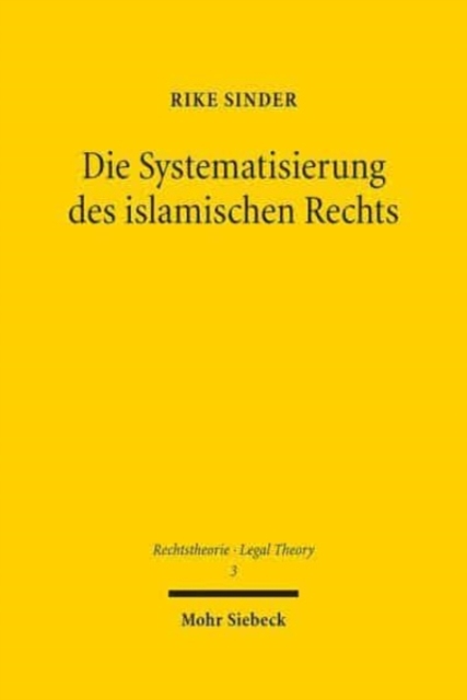 Die Systematisierung des islamischen Rechts : Ein Beitrag zur Geschichte teleologischen Naturrechtsdenkens, Hardback Book