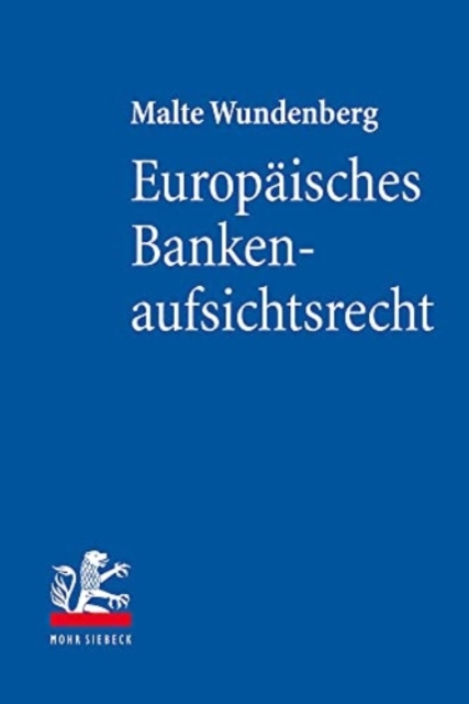 Europaisches Bankenaufsichtsrecht : Grundlagen des Single Rulebooks fur Kreditinstitute in Europa, Paperback / softback Book