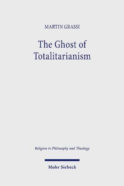 The Ghost of Totalitarianism : Deconstructing the Pneumatological Nature of Christian Political Theology, Paperback / softback Book