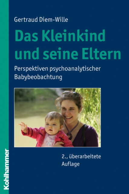 Das Kleinkind und seine Eltern : Perspektiven psychoanalytischer Babybeobachtung, PDF eBook