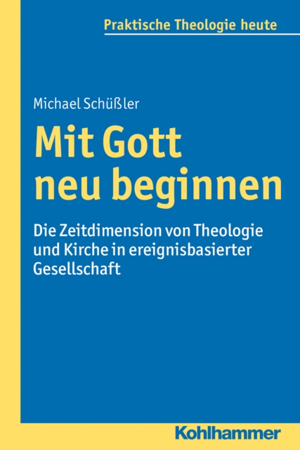 Mit Gott neu beginnen : Die Zeitdimension von Theologie und Kirche in ereignisbasierter Gesellschaft, PDF eBook