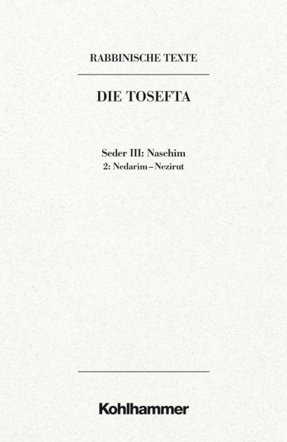 Rabbinische Texte, Erste Reihe: Die Tosefta. Band III: Seder Naschim : Band III,2: Nedarim - Nezirut.  Ubersetzung und Erklarung, PDF eBook