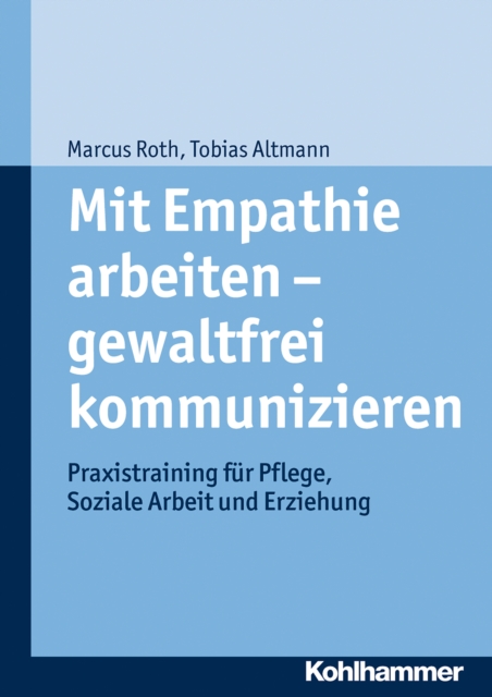 Mit Empathie arbeiten - gewaltfrei kommunizieren : Praxistraining fur Pflege, Soziale Arbeit und Erziehung, EPUB eBook