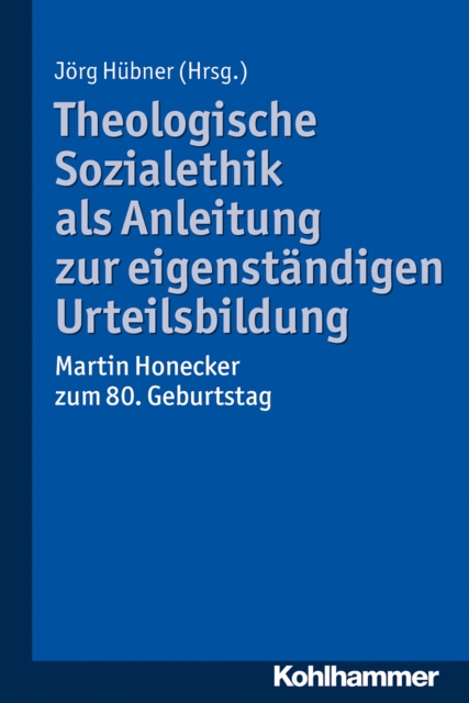 Theologische Sozialethik als Anleitung zur eigenstandigen Urteilsbildung : Martin Honecker zum 80. Geburtstag, PDF eBook