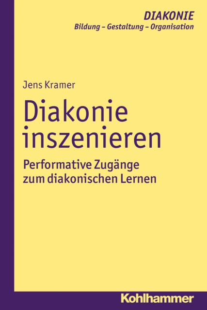 Diakonie inszenieren : Performative Zugange zum diakonischen Lernen, PDF eBook