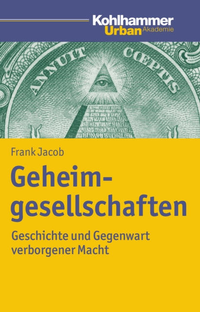 Geheimgesellschaften : Geschichte und Gegenwart verborgener Macht, PDF eBook