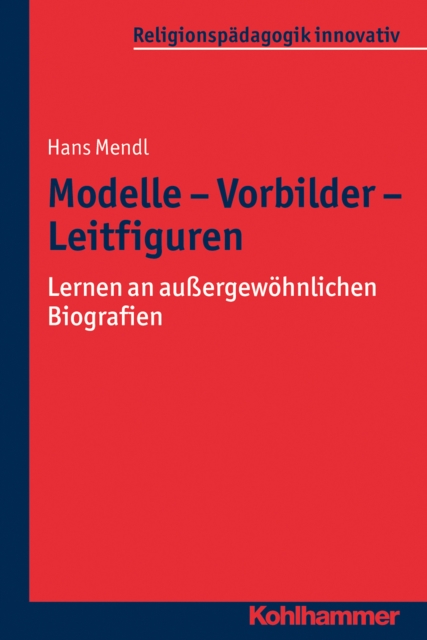Modelle - Vorbilder - Leitfiguren : Lernen an auergewohnlichen Biografien, PDF eBook