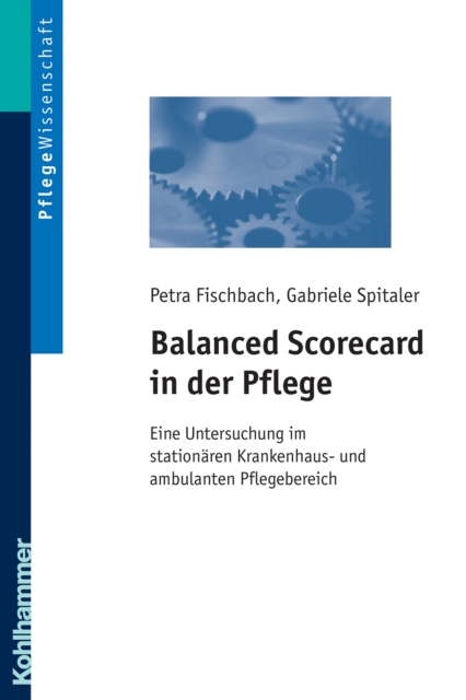 Balanced Scorecard in der Pflege : Eine Untersuchung im stationaren Krankenhaus- und ambulanten Pflegebereich, PDF eBook