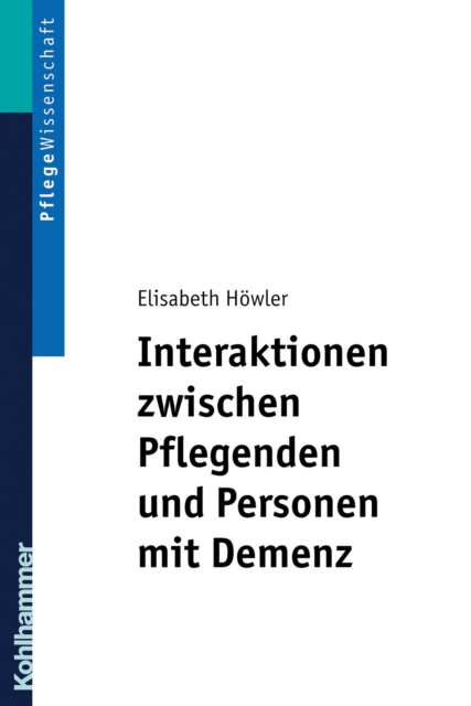 Interaktionen zwischen Pflegenden und Personen mit Demenz : Ein pflegedidaktisches Konzept fur Ausbildung und Praxis, EPUB eBook