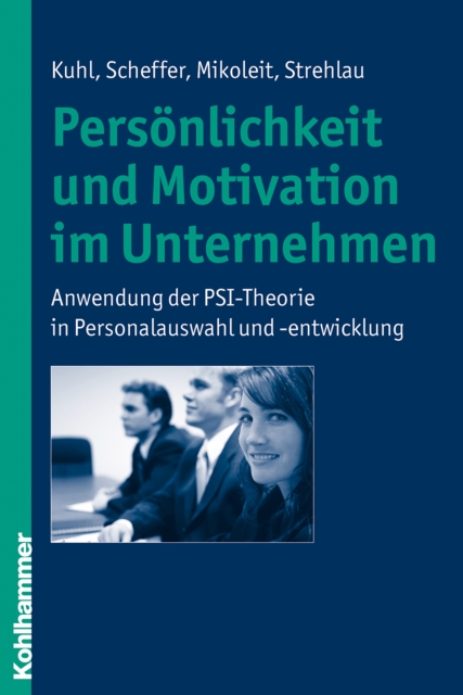 Personlichkeit und Motivation im Unternehmen : Anwendung der PSI-Theorie in Personalauswahl und -entwicklung, EPUB eBook