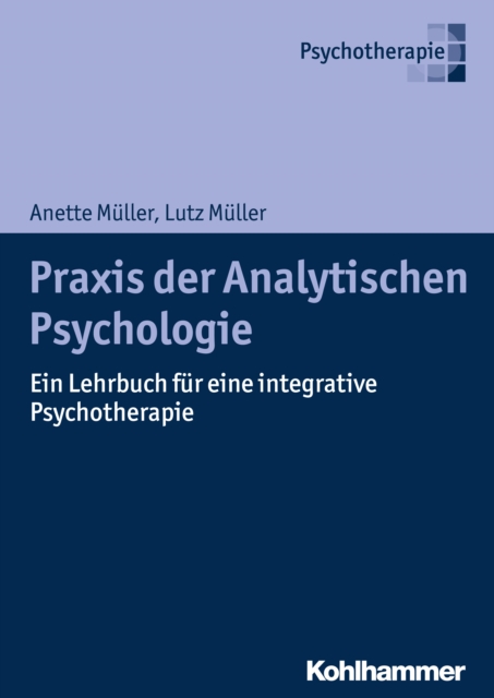 Praxis der Analytischen Psychologie : Ein Lehrbuch fur eine integrative Psychotherapie, EPUB eBook