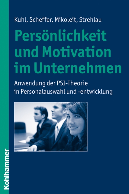 Personlichkeit und Motivation im Unternehmen : Anwendung der PSI-Theorie in Personalauswahl und -entwicklung, PDF eBook