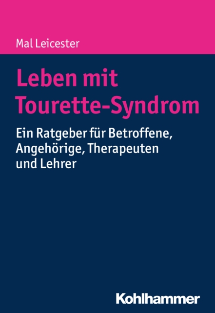 Leben mit Tourette-Syndrom : Ein Ratgeber fur Betroffene, Angehorige, Therapeuten und Lehrer, PDF eBook