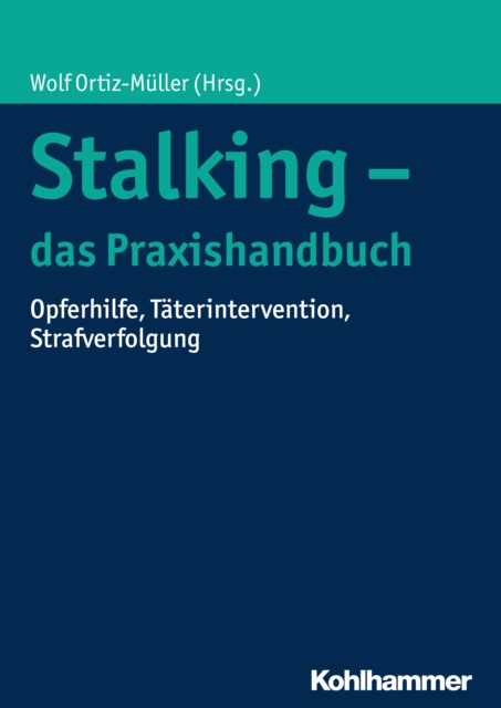 Stalking - das Praxishandbuch : Opferhilfe, Taterintervention, Strafverfolgung, PDF eBook