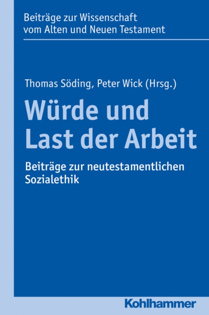 Wurde und Last der Arbeit : Beitrage zur neutestamentlichen Sozialethik, PDF eBook