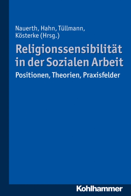 Religionssensibilitat in der Sozialen Arbeit : Positionen, Theorien, Praxisfelder, PDF eBook