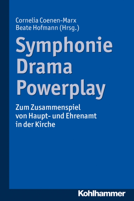 Symphonie - Drama - Powerplay : Zum Zusammenspiel von Haupt- und Ehrenamt in der Kirche, PDF eBook