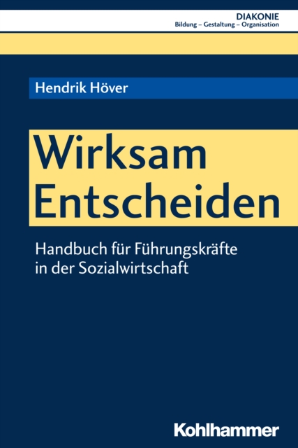 Wirksam Entscheiden : Handbuch fur Fuhrungskrafte in der Sozialwirtschaft, PDF eBook