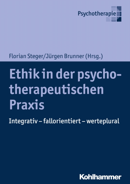 Ethik in der psychotherapeutischen Praxis : Integrativ - fallorientiert - werteplural, PDF eBook