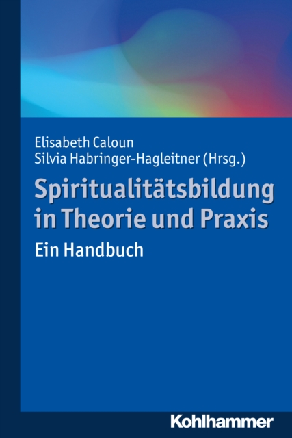 Spiritualitatsbildung in Theorie und Praxis : Ein Handbuch, PDF eBook
