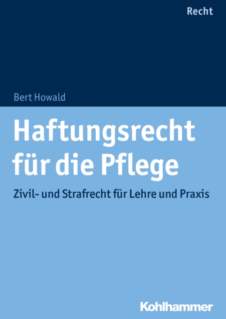 Haftungsrecht fur die Pflege : Zivil- und Strafrecht fur Lehre und Praxis, PDF eBook